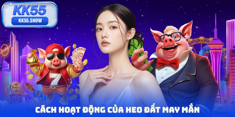 Cách hoạt động của heo đất may mắn