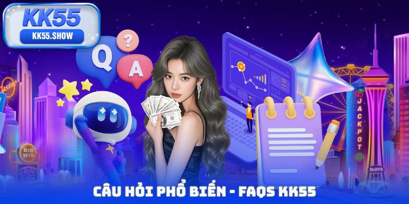 Câu hỏi phổ biến - FAQs KK55