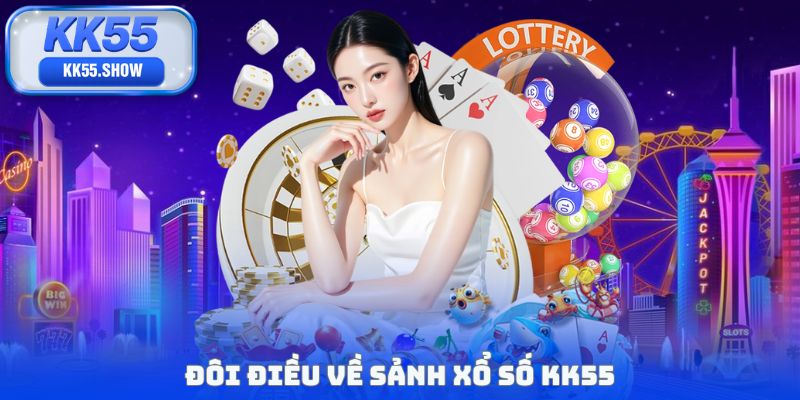 Đôi điều về sảnh xổ số KK55