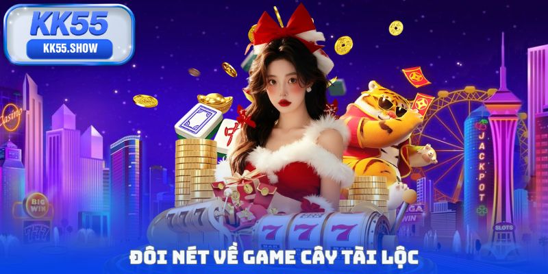 Đôi nét về game cây tài lộc