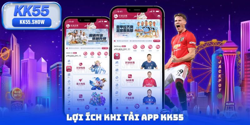 Lợi ích khi tải app KK55