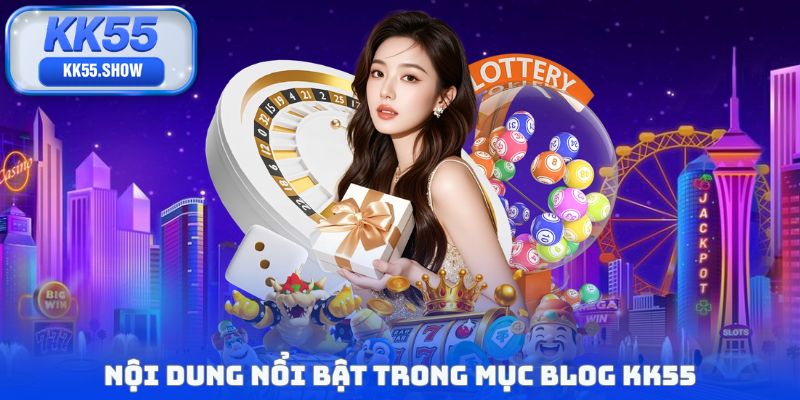 Nội dung nổi bật trong mục blog KK55