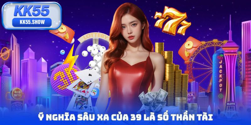 Ý nghĩa sâu xa của 39 là số thần tài